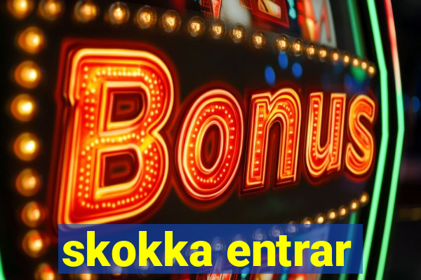 skokka entrar