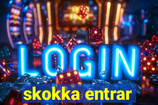 skokka entrar