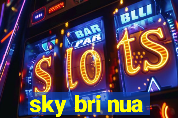 sky bri nua