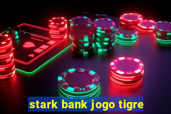 stark bank jogo tigre