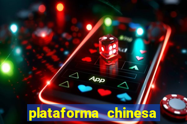 plataforma chinesa do tigrinho