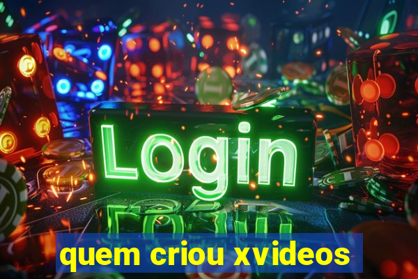 quem criou xvideos