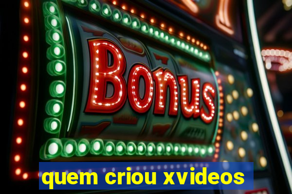 quem criou xvideos