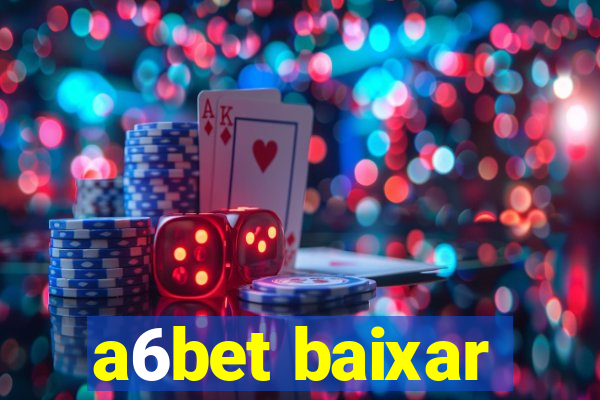 a6bet baixar