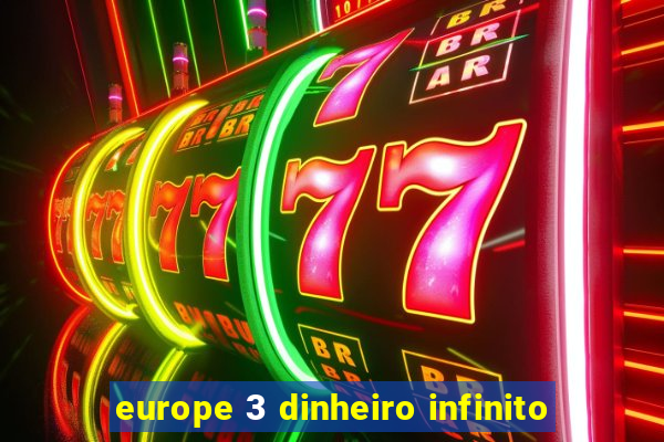 europe 3 dinheiro infinito