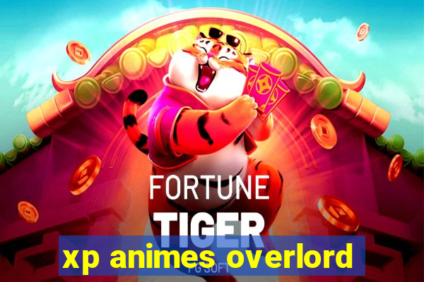 xp animes overlord