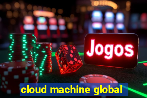 cloud machine global