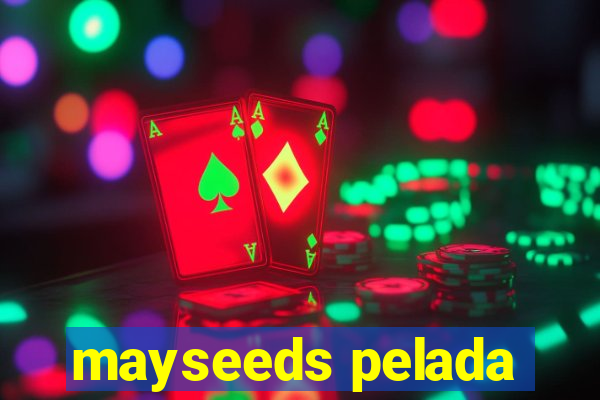 mayseeds pelada