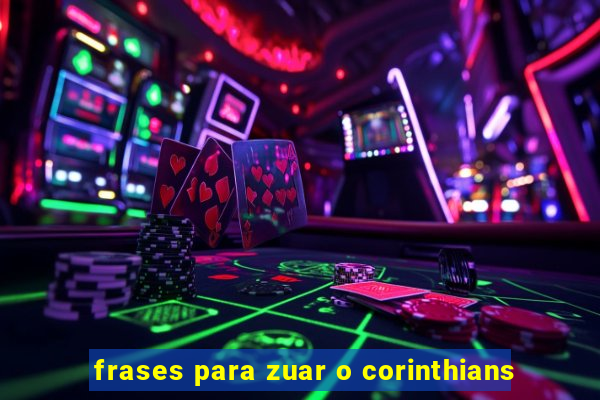 frases para zuar o corinthians