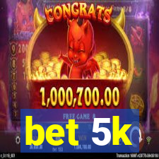 bet 5k