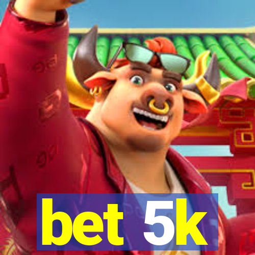 bet 5k