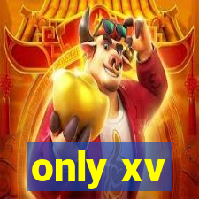 only xv