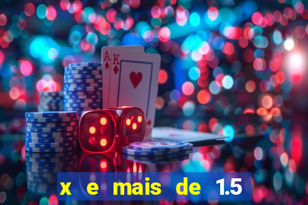 x e mais de 1.5 betano o que significa