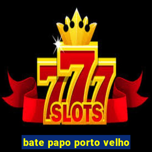 bate papo porto velho