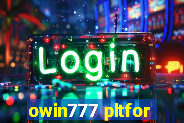 owin777 pltfor