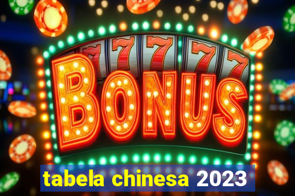 tabela chinesa 2023