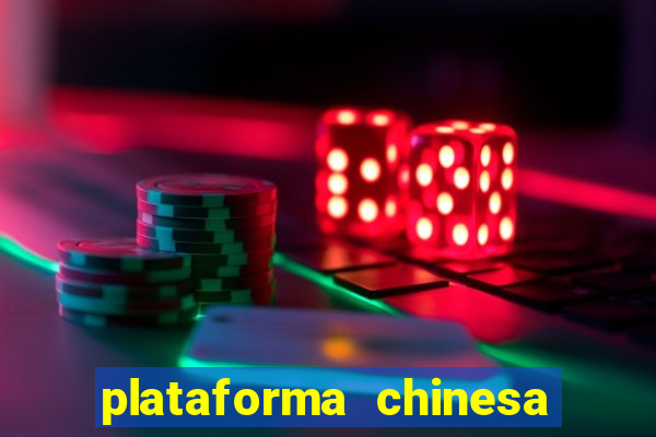 plataforma chinesa de jogos de cassino