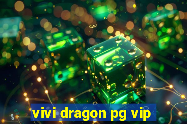 vivi dragon pg vip