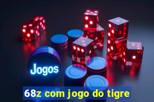 68z com jogo do tigre