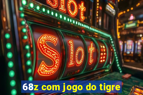 68z com jogo do tigre