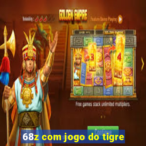 68z com jogo do tigre