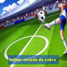 milhar viciada da cobra