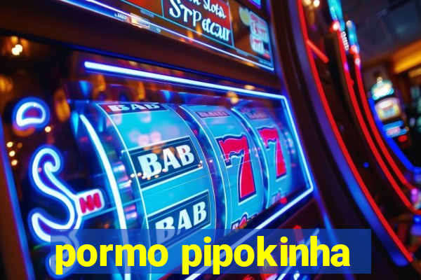 pormo pipokinha