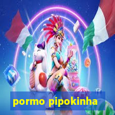 pormo pipokinha