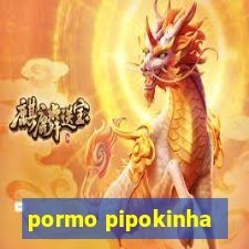 pormo pipokinha