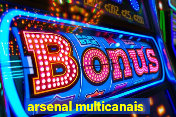 arsenal multicanais