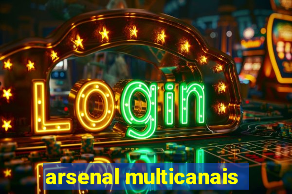 arsenal multicanais