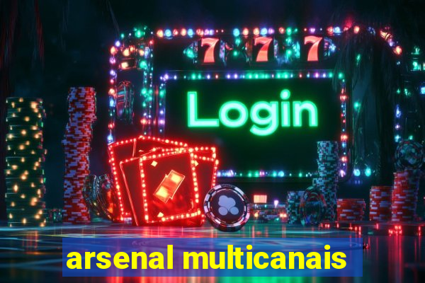 arsenal multicanais