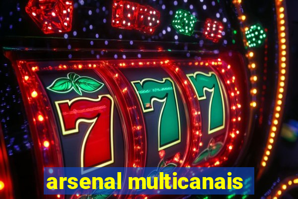 arsenal multicanais