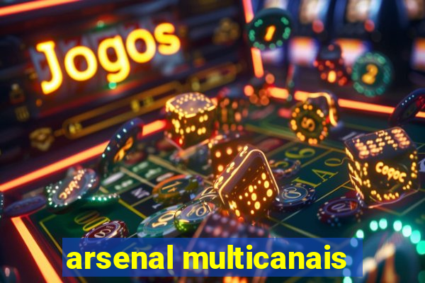 arsenal multicanais