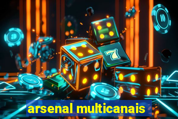 arsenal multicanais