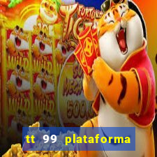 tt 99 plataforma de jogos