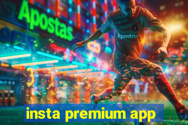 insta premium app