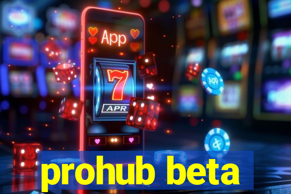 prohub beta