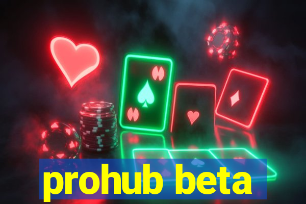 prohub beta