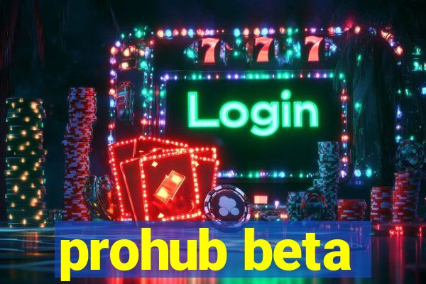 prohub beta