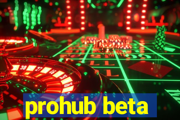 prohub beta