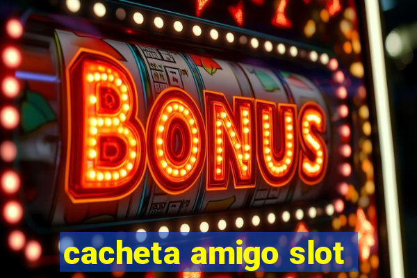 cacheta amigo slot