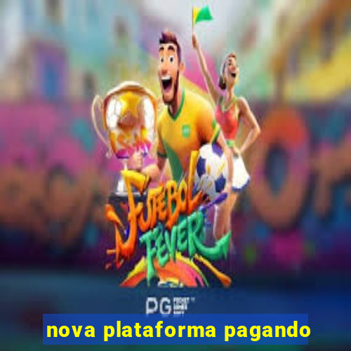 nova plataforma pagando