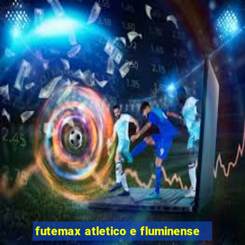 futemax atletico e fluminense