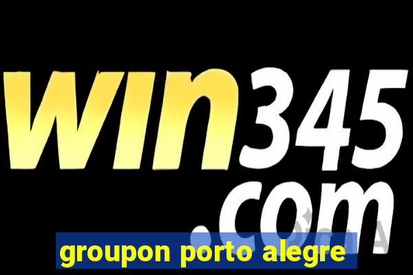 groupon porto alegre