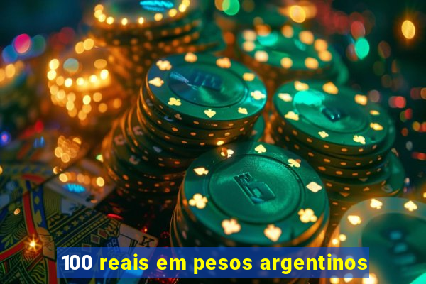 100 reais em pesos argentinos