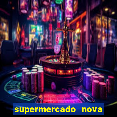 supermercado nova gera  o vila cisper