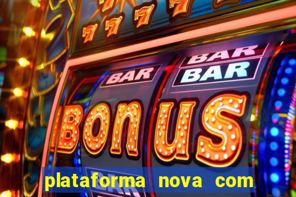 plataforma nova com bonus de cadastro sem deposito