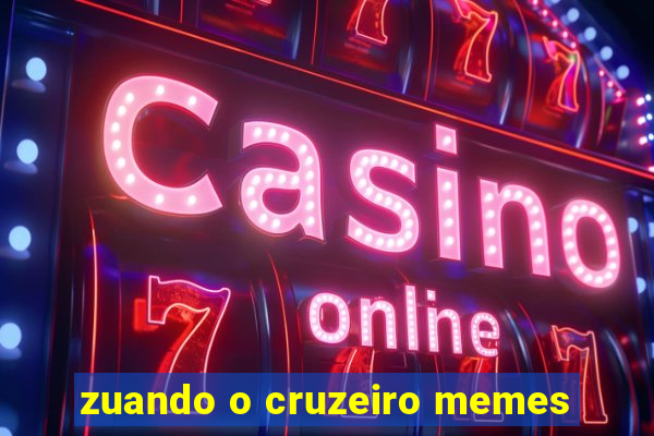 zuando o cruzeiro memes