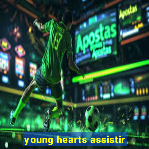 young hearts assistir